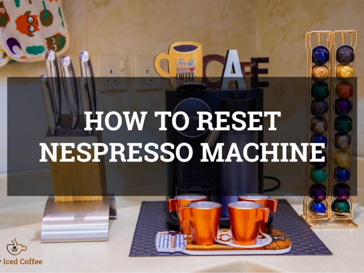 How To Reset Your Nespresso Machine In Minutes Or Less | Cold